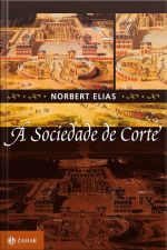 A Sociedade De Corte: Investigação Sobre A Sociologia Da Realeza E Da Aristocracia De Corte
