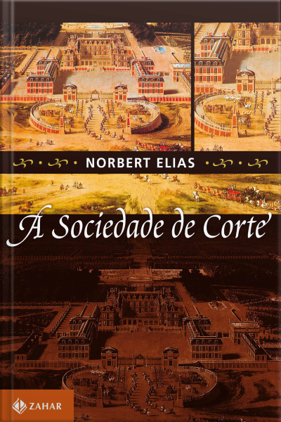 A Sociedade De Corte: Investigação Sobre A Sociologia Da Realeza E Da Aristocracia De Corte