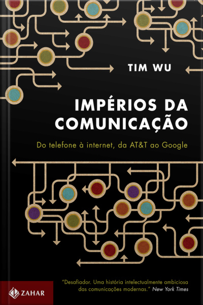 Impérios Da Comunicação: Do Telefone À Internet, Da Att Ao Google