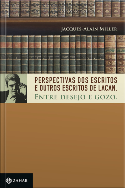 Perspectivas Dos escritos E outros Escritos De Lacan: Entre Desejo E Gozo