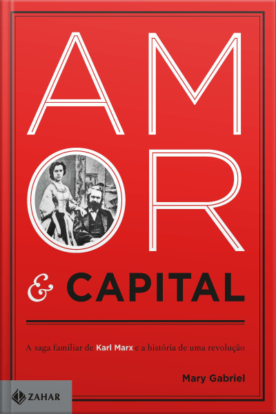 Amor  Capital: A Saga Familiar De Karl Marx E A História De Uma Revolução