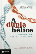 A Dupla Hélice: Como Descobri A Estrutura Do Dna