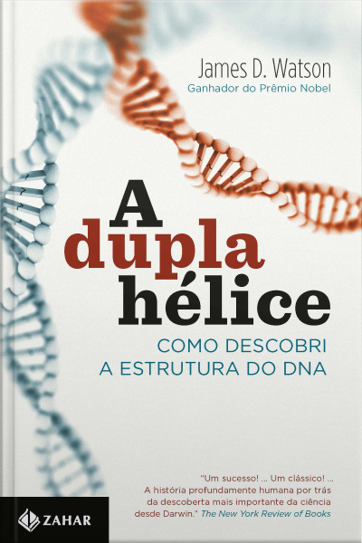 A Dupla Hélice: Como Descobri A Estrutura Do Dna