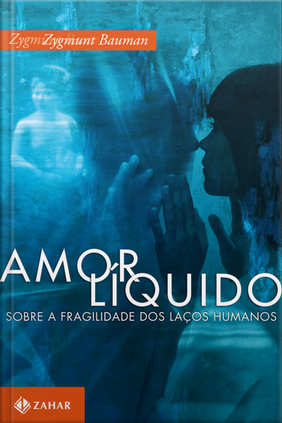 Amor Líquido: Sobre A Fragilidade Dos Laços Humanos