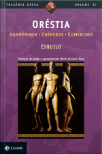 Oréstia: Agamêmnon, Coéforas, Eumênides