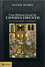 Uma História Social Do Conhecimento 1: De Gutenberg A Diderot