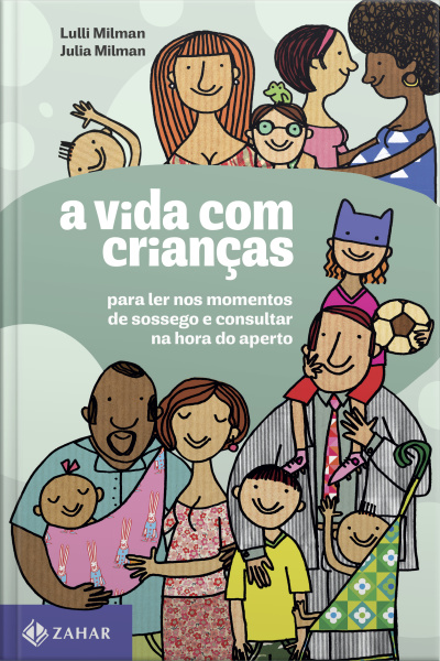 A Vida Com Crianças: Para Ler Nos Momentos De Sossego E Consultar Na Hora Do Aperto