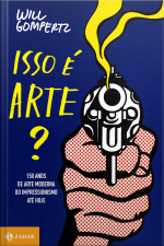 Isso É Arte?: 150 Anos De Arte Moderna. Do Impressionismo Até Hoje
