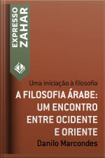 A Filosofia Árabe: Um Encontro Entre Ocidente E Oriente: Uma Iniciação À Filosofia