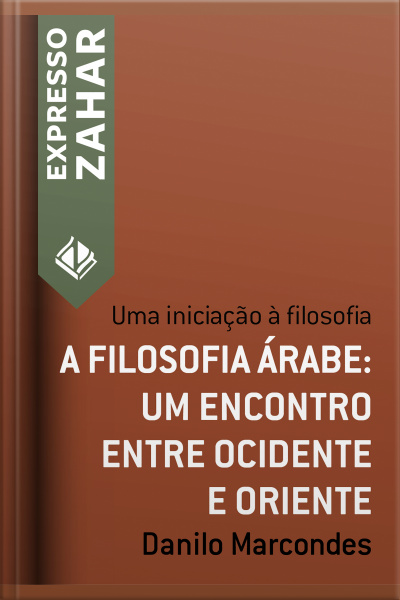 A Filosofia Árabe: Um Encontro Entre Ocidente E Oriente: Uma Iniciação À Filosofia