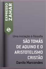 São Tomás De Aquino E O Aristotelismo Cristão: Uma Iniciação À Filosofia