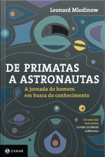 De Primatas A Astronautas: A Jornada Do Homem Em Busca Do Conhecimento