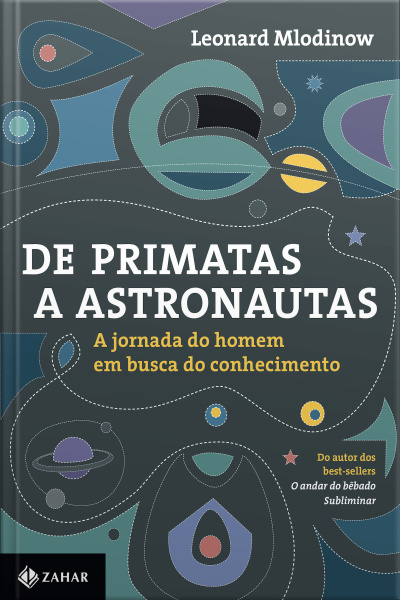 De Primatas A Astronautas: A Jornada Do Homem Em Busca Do Conhecimento
