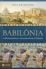 Babilônia: A Mesopotâmia E O Nascimento Da Civilização
