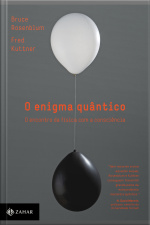 O Enigma Quântico: O Encontro Da Física Com A Consciência