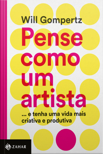 Pense Como Um Artista: … E Tenha Uma Vida Mais Criativa E Produtiva