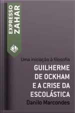 Guilherme De Ockham E A Crise Da Escolástica: Uma Iniciação À Filosofia