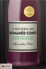 A História Do Romanée-conti: E A Trama Para Destruir O Melhor Vinho Do Mundo
