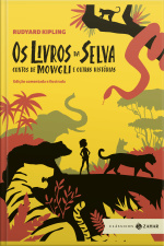 Os Livros Da Selva: Edição Comentada E Ilustrada: Contos De Mowgli E Outras Histórias