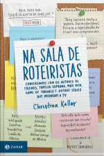 Na Sala De Roteiristas: Conversando Com Os Autores De Friends, Família Soprano, Mad Men, Game Of Thrones E Outras Séries Que Mudaram A Tv