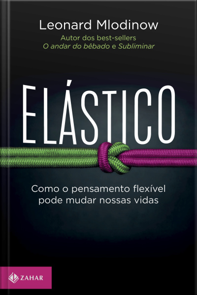 Elástico: Como O Pensamento Flexível Pode Mudar Nossas Vidas