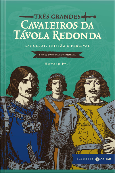 Três Grandes Cavaleiros Da Távola Redonda: Edição Comentada E Ilustrada: Lancelot, Tristão E Percival