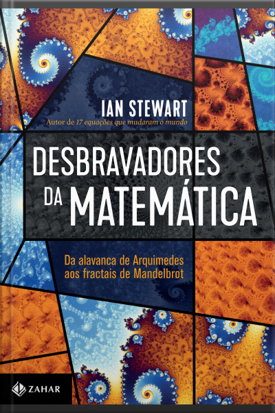 Desbravadores Da Matemática: Da Alavanca De Arquimedes Aos Fractais De Mandelbrot