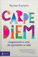 Carpe Diem: Resgatando A Arte De Aproveitar A Vida