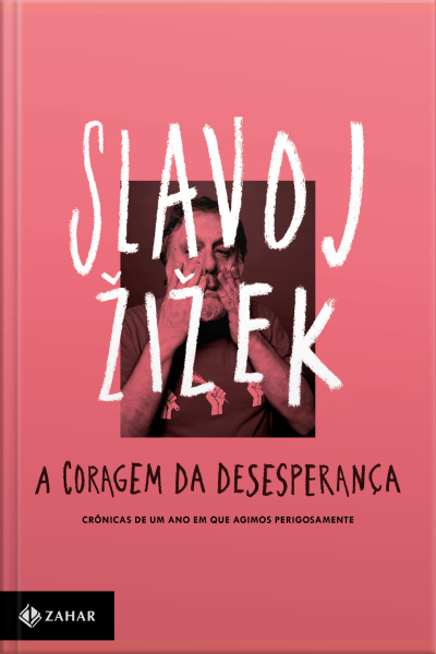 A Coragem Da Desesperança: Crônicas De Um Ano Em Que Agimos Perigosamente