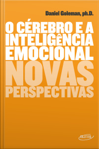 O Cérebro E A Inteligência Emocional: Novas Perspectivas