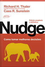 Nudge: Como Tomar Melhores Decisões: Edição Ampliada E Definitiva