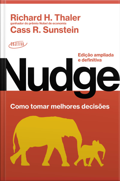 Nudge: Como Tomar Melhores Decisões: Edição Ampliada E Definitiva