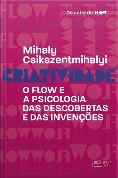 Criatividade: O Flow E A Psicologia Das Descobertas E Das Invenções