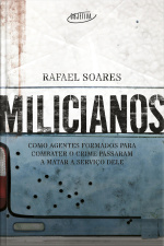 Milicianos: Como Agentes Formados Para Combater O Crime Passaram A Matar A Serviço Dele