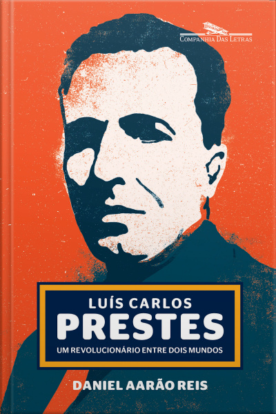 Luís Carlos Prestes: Um Revolucionário Entre Dois Mundos