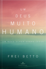 Um Deus Muito Humano: Um Novo Olhar Sobre Jesus