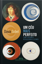 Um Céu Mais Perfeito: Como Copérnico Revolucionou O Cosmos