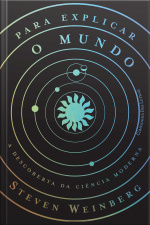 Para Explicar O Mundo: A Descoberta Da Ciência Moderna