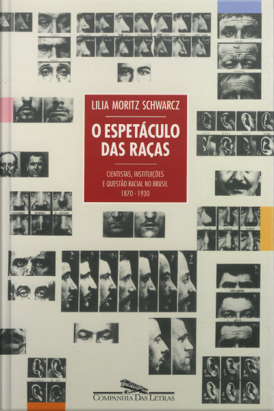 O Espetáculo Das Raças: Cientistas, Instituições E Questão Racial No Brasil Do Século Xix