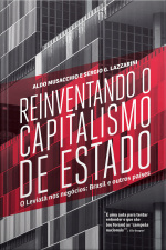Reinventando O Capitalismo De Estado: O Leviatã Nos Negócios: Brasil E Outros Países