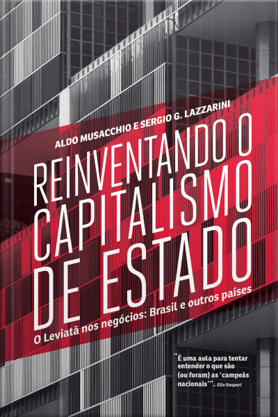 Reinventando O Capitalismo De Estado: O Leviatã Nos Negócios: Brasil E Outros Países