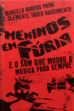 Meninos Em Fúria: E O Som Que Mudou A Música Para Sempre