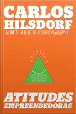 Atitudes Empreendedoras: Como Transformar Sonhos Em Realidade E Fazer Seu Projeto De Vida Acontecer