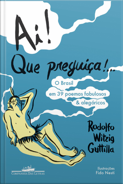 Ai! Que Preguiça!...: O Brasil Em 39 Poemas Fabulosos  Alegóricos