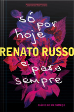 Só Por Hoje E Para Sempre: Diário Do Recomeço