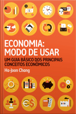 Economia: Modo De Usar: Um Guia Básico Dos Principais Conceitos Econômicos