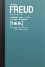 Freud (1905) - Obras Completas Volume 7: O Chiste E Sua Relação Com O Inconsciente