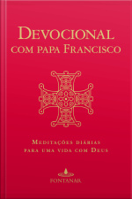 Devocional Com Papa Francisco: Meditações Diárias Para Uma Vida Com Deus