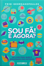Sou Fã! E Agora?: Um Livro Para Quem É Apaixonado Por Histórias