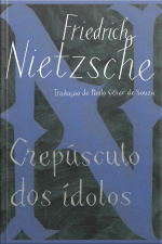 Crepúsculo Dos Ídolos: Ou Como Se Filosofa Com O Martelo
